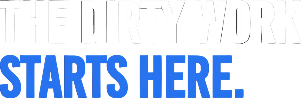 The Dirty Work Starts Here